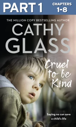 Cruel to Be Kind: Part 1 of 3: Saying no can save a child’s life Cathy Glass