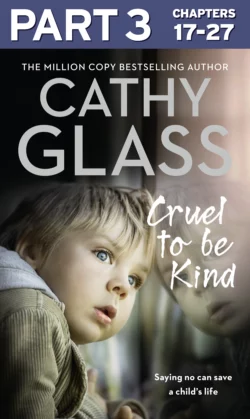 Cruel to Be Kind: Part 3 of 3: Saying no can save a child’s life, Cathy Glass