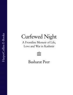 Curfewed Night: A Frontline Memoir of Life, Love and War in Kashmir, Basharat Peer