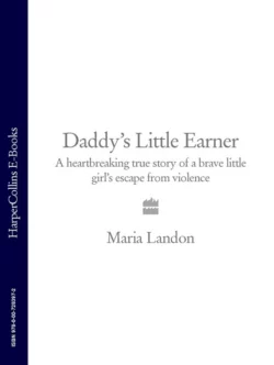 Daddy’s Little Earner: A heartbreaking true story of a brave little girl′s escape from violence, Maria Landon