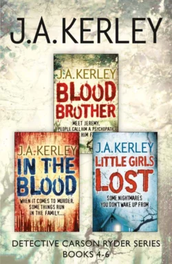 Detective Carson Ryder Thriller Series Books 4-6: Blood Brother, In the Blood, Little Girls Lost, J. Kerley