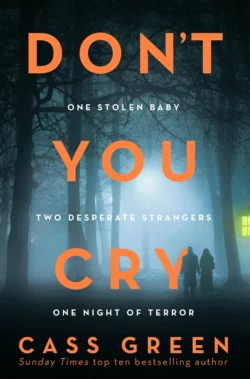 Don’t You Cry: The gripping new psychological thriller from the bestselling author of In a Cottage in a Wood, Cass Green