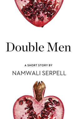 Double Men: A Short Story from the collection, Reader, I Married Him, Namwali Serpell