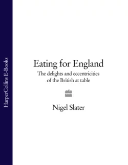 Eating for England: The Delights and Eccentricities of the British at Table Nigel Slater