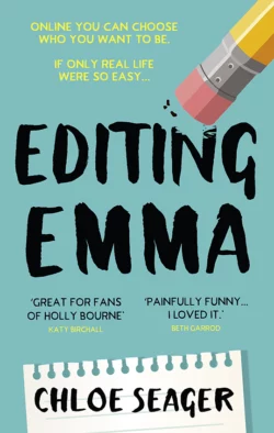 Editing Emma: Online you can choose who you want to be. If only real life were so easy... Chloe Seager