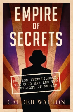 Empire of Secrets: British Intelligence  the Cold War and the Twilight of Empire Calder Walton