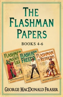 Flashman Papers 3-Book Collection 2: Flashman and the Mountain of Light, Flash For Freedom!, Flashman and the Redskins, George Fraser