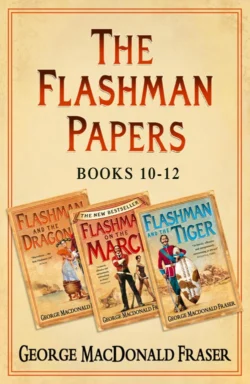 Flashman Papers 3-Book Collection 4: Flashman and the Dragon  Flashman on the March  Flashman and the Tiger George Fraser