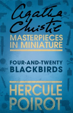 Four-and-Twenty Blackbirds: A Hercule Poirot Short Story Агата Кристи