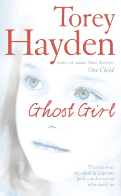 Ghost Girl: The true story of a child in desperate peril – and a teacher who saved her Torey Hayden