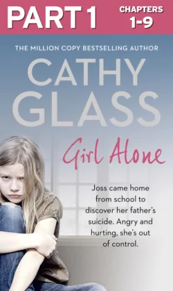 Girl Alone: Part 1 of 3: Joss came home from school to discover her father’s suicide. Angry and hurting  she’s out of control. Cathy Glass