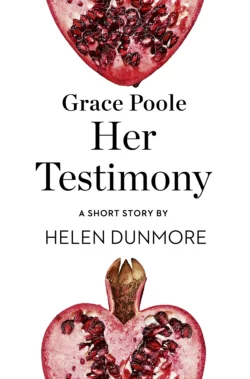 Grace Poole Her Testimony: A Short Story from the collection  Reader  I Married Him Helen Dunmore