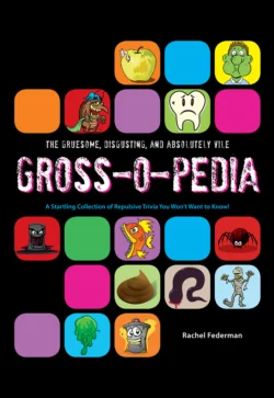 Grossopedia: A Startling Collection of Repulsive Trivia You Won’t Want to Know!, Rachel Federman