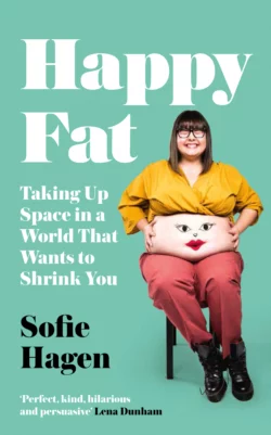 Happy Fat: Taking Up Space in a World That Wants to Shrink You, Sofie Hagen