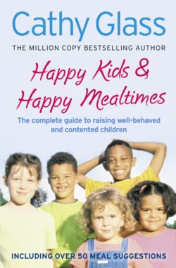 Happy Kids & Happy Mealtimes: The complete guide to raising contented children, Cathy Glass