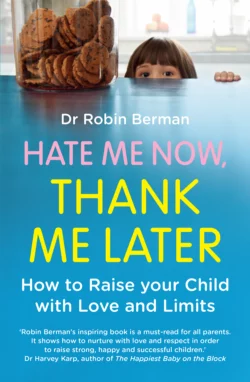 Hate Me Now  Thank Me Later: How to raise your kid with love and limits Dr. Berman