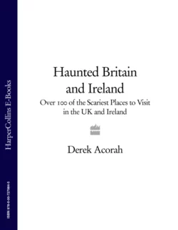 Haunted Britain and Ireland: Over 100 of the Scariest Places to Visit in the UK and Ireland Derek Acorah