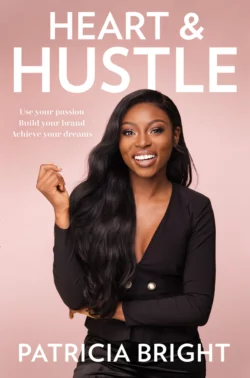 Heart and Hustle: What it takes to make it to the top, Patricia Bright