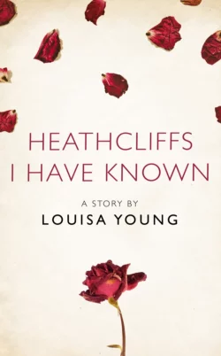 Heathcliffs I Have Known: A Story from the collection  I Am Heathcliff Louisa Young