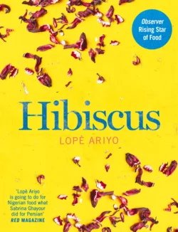 Hibiscus: Discover Fresh Flavours from West Africa with the Observer Rising Star of Food 2017, Lope Ariyo