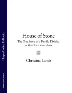 House of Stone: The True Story of a Family Divided in War-Torn Zimbabwe, Christina Lamb