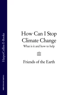 How Can I Stop Climate Change: What is it and how to help Литагент HarperCollins