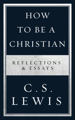 How to Be a Christian: Reflections & Essays, Клайв Льюис