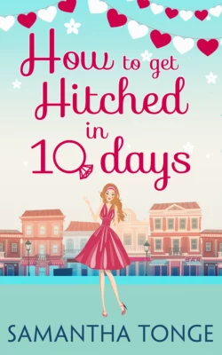 How to Get Hitched in Ten Days: A Novella, Samantha Tonge