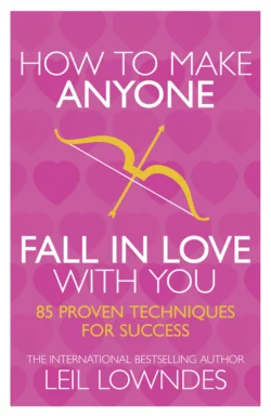 How to Make Anyone Fall in Love With You: 85 Proven Techniques for Success, Leil Lowndes