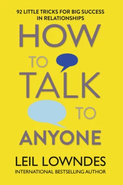 How to Talk to Anyone: 92 Little Tricks for Big Success in Relationships Leil Lowndes