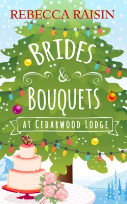 Brides and Bouquets At Cedarwood Lodge: The perfect romance to curl up with in 2018!, Rebecca Raisin