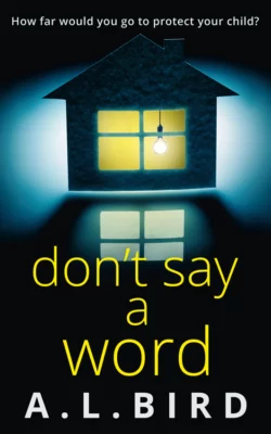 Don’t Say a Word: A gripping psychological thriller from the author of The Good Mother, A. Bird