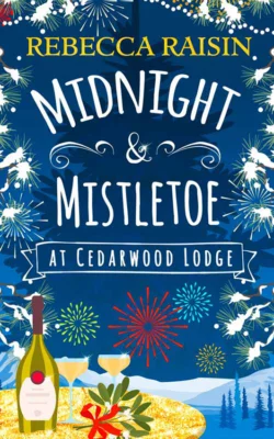 Midnight and Mistletoe at Cedarwood Lodge: Your invite to the most uplifting and romantic party of the year!, Rebecca Raisin