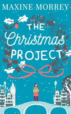 The Christmas Project: A laugh-out-loud romance from bestselling author Maxine Morrey, Maxine Morrey