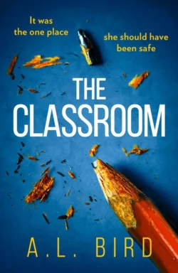 The Classroom: A gripping and terrifying thriller which asks who you can trust in 2018, A. Bird