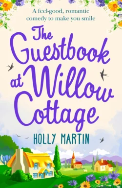 The Guestbook at Willow Cottage: A feel-good, romantic comedy to make you smile, Holly Martin