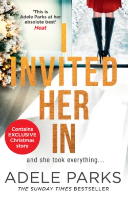 I Invited Her In: The new domestic psychological thriller from Sunday Times bestselling author Adele Parks Adele Parks