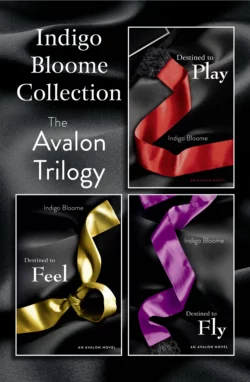 Indigo Bloome Collection: The Avalon Trilogy: Destined to Play  Destined to Feel  Destined to Fly Indigo Bloome