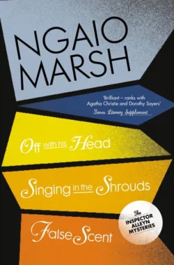 Inspector Alleyn 3-Book Collection 7: Off With His Head  Singing in the Shrouds  False Scent Ngaio Marsh