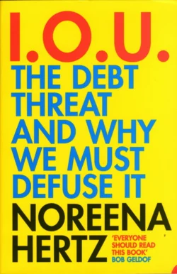 IOU: The Debt Threat and Why We Must Defuse It, Noreena Hertz