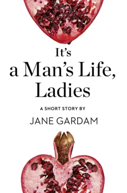 It’s a Man’s Life  Ladies: A Short Story from the collection  Reader  I Married Him Jane Gardam