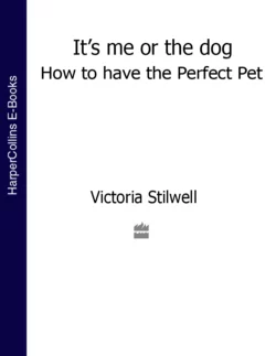 It’s Me or the Dog: How to have the Perfect Pet, Victoria Stilwell