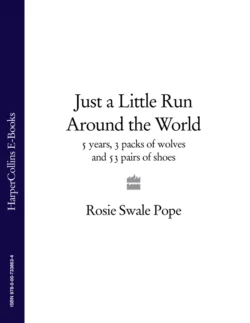 Just a Little Run Around the World: 5 Years, 3 Packs of Wolves and 53 Pairs of Shoes, Rosie Pope