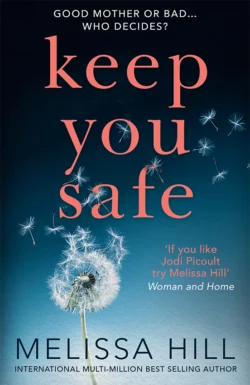 Keep You Safe: A tear-jerking and compelling story that will make you think from the international multi-million bestselling author, Melissa Hill