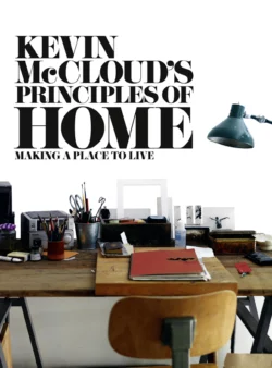 Kevin McCloud’s Principles of Home: Making a Place to Live, Kevin McCloud