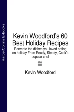 Kevin Woodford’s 60 Best Holiday Recipes: Recreate the dishes you loved eating on holiday From Ready, Steady, Cook’s popular chef, Kevin Woodford