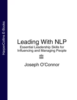 Leading With NLP: Essential Leadership Skills for Influencing and Managing People, Joseph O’Connor