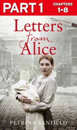 Letters from Alice: Part 1 of 3: A tale of hardship and hope. A search for the truth., Petrina Banfield