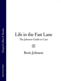 Life in the Fast Lane: The Johnson Guide to Cars, Boris Johnson