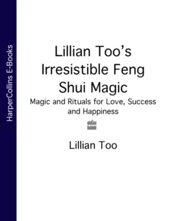 Lillian Too’s Irresistible Feng Shui Magic: Magic and Rituals for Love, Success and Happiness, Lillian Too